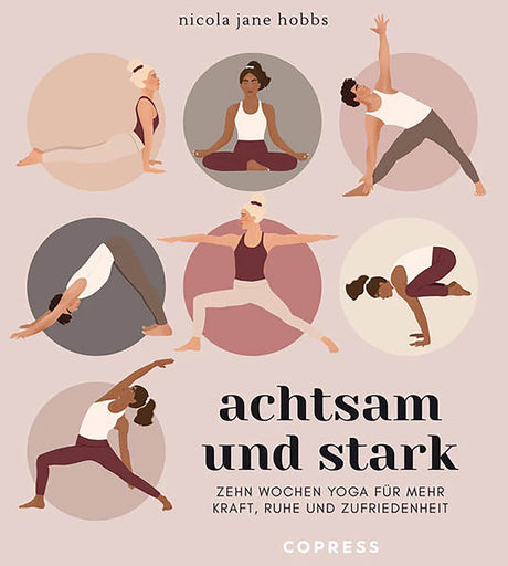 Achtsam und stark. Zehn Wochen Yoga für mehr Kraft, Ruhe und Zufriedenheit von Nicola Jane Hobbs - YOGISHOP