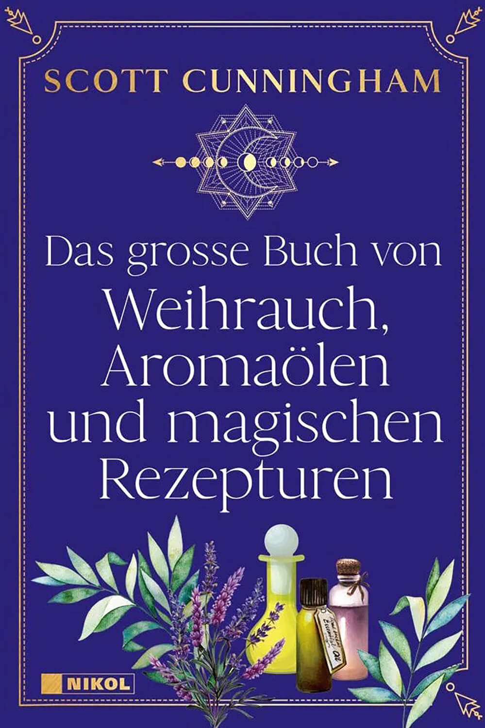 Das große Buch von Weihrauch, Aromaölen und magischen Rezepturen von Scott Cunningham