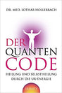 Der Quanten Code von Dr. med. Lothar Hollerbach