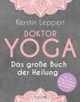 Doktor Yoga - Das große Buch der Heilung von Kerstin Leppert