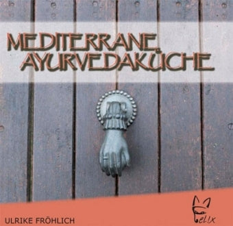 Mediterrane Ayurvedaküche von Ulrike Fröhlich - YOGISHOP